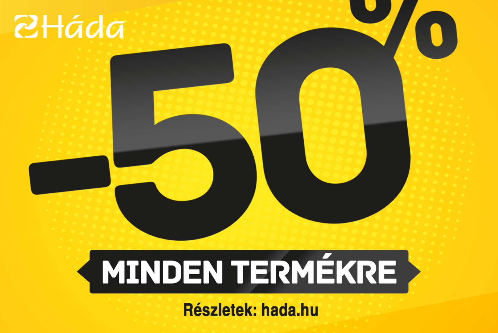 50% kedvezmény minden darabra a Hádában!